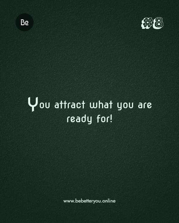 You attract what you are ready for!