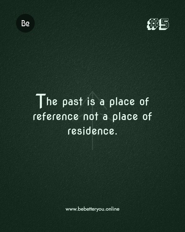 The past is a place of reference not a place of residence.